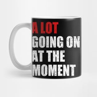 A Lot Going On At The Moment Funny Mug